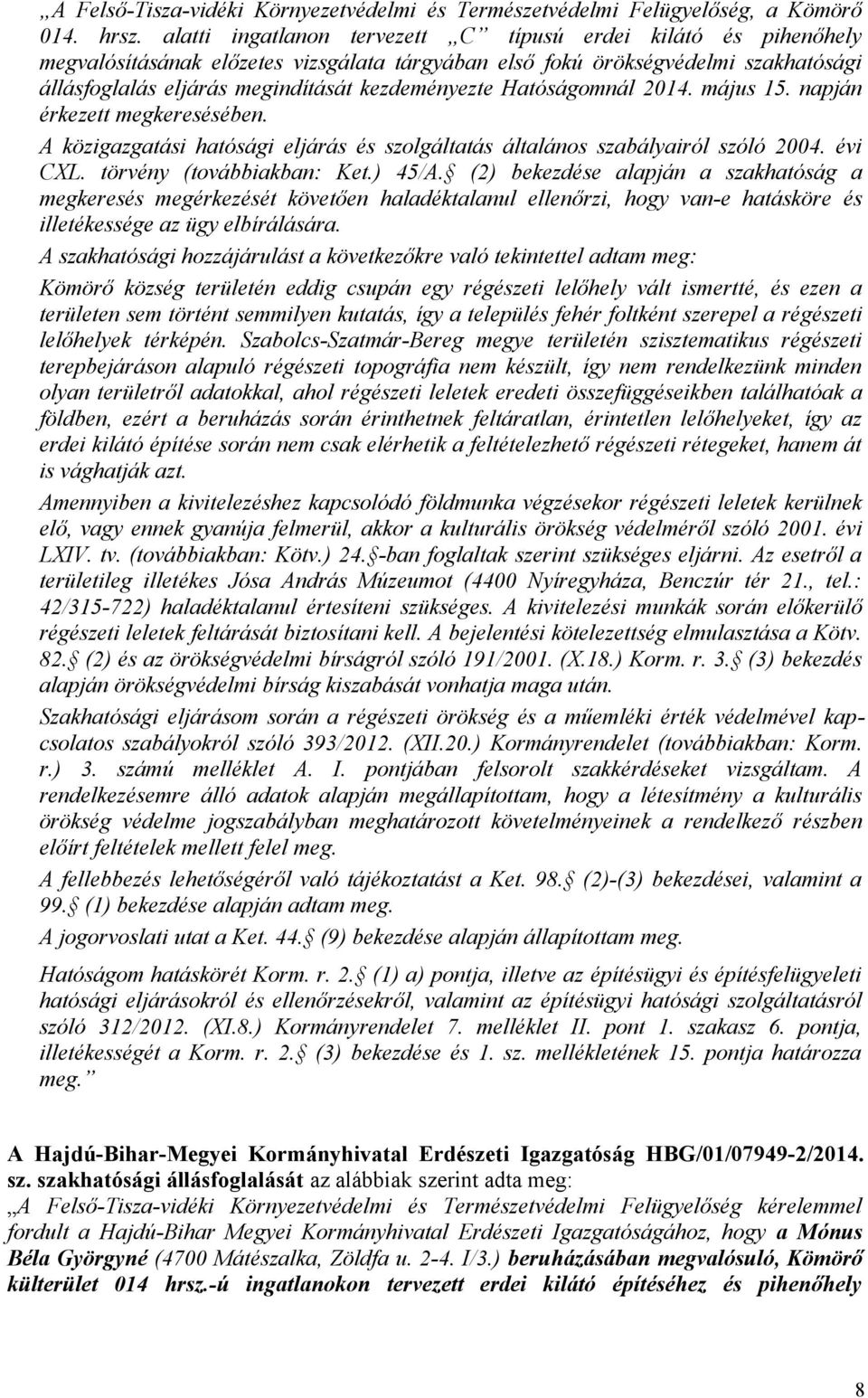 Hatóságomnál 2014. május 15. napján érkezett megkeresésében. A közigazgatási hatósági eljárás és szolgáltatás általános szabályairól szóló 2004. évi CXL. törvény (továbbiakban: Ket.) 45/A.