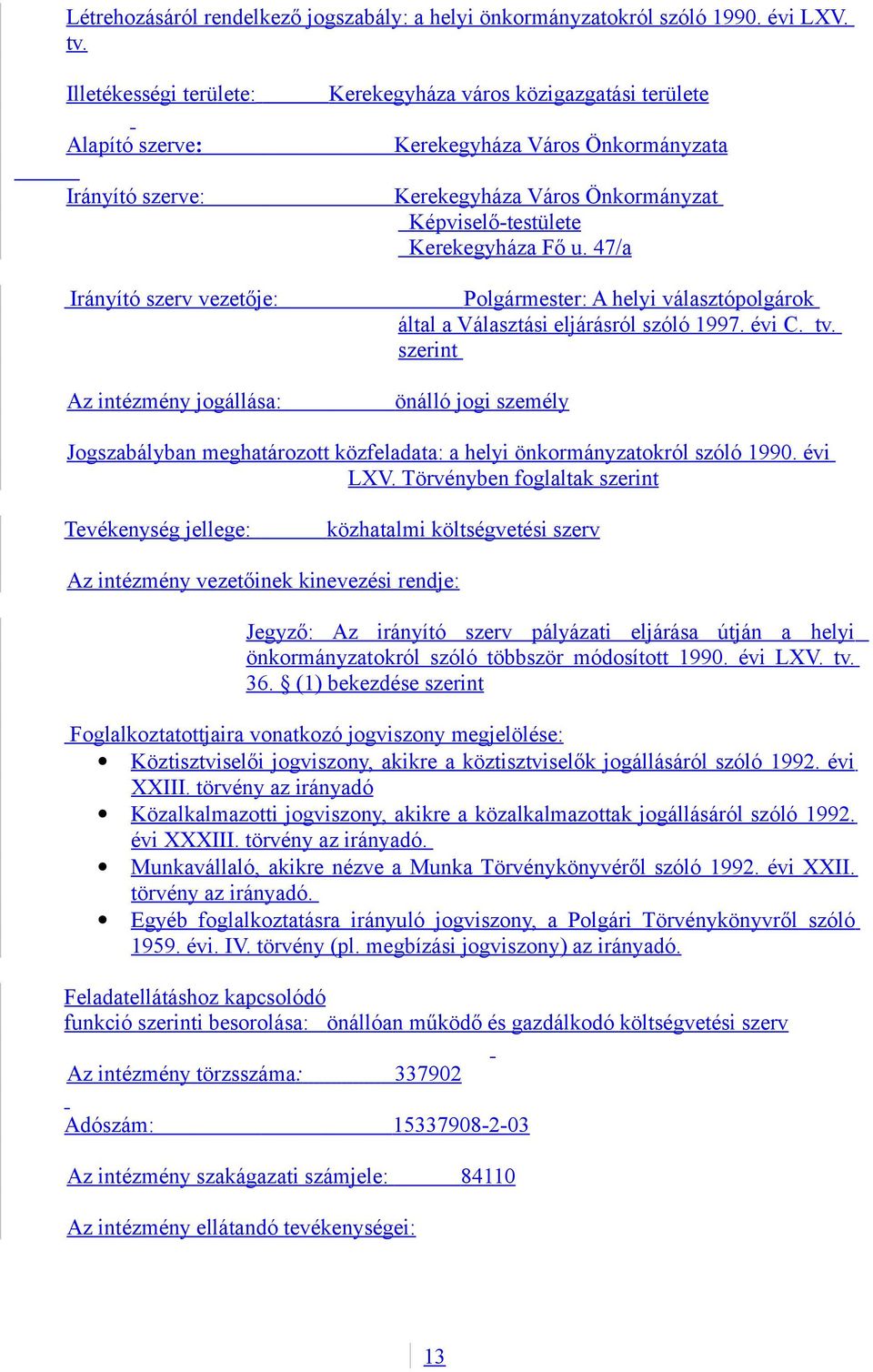 Önkormányzat Képviselő-testülete Kerekegyháza Fő u. 47/a Polgármester: A helyi választópolgárok által a Választási eljárásról szóló 1997. évi C. tv.