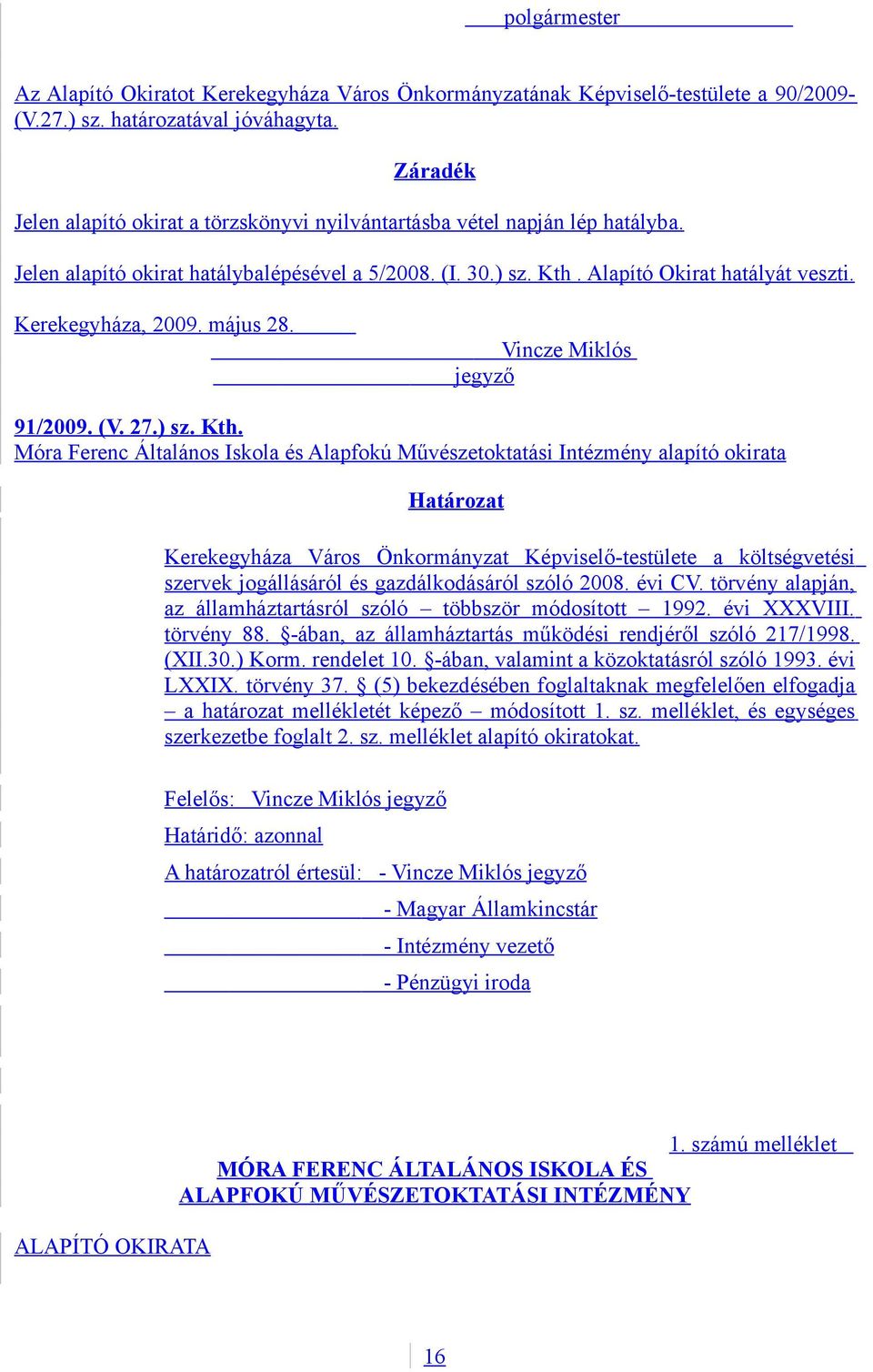 Kerekegyháza, 2009. május 28. Vincze Miklós jegyző 91/2009. (V. 27.) sz. Kth.