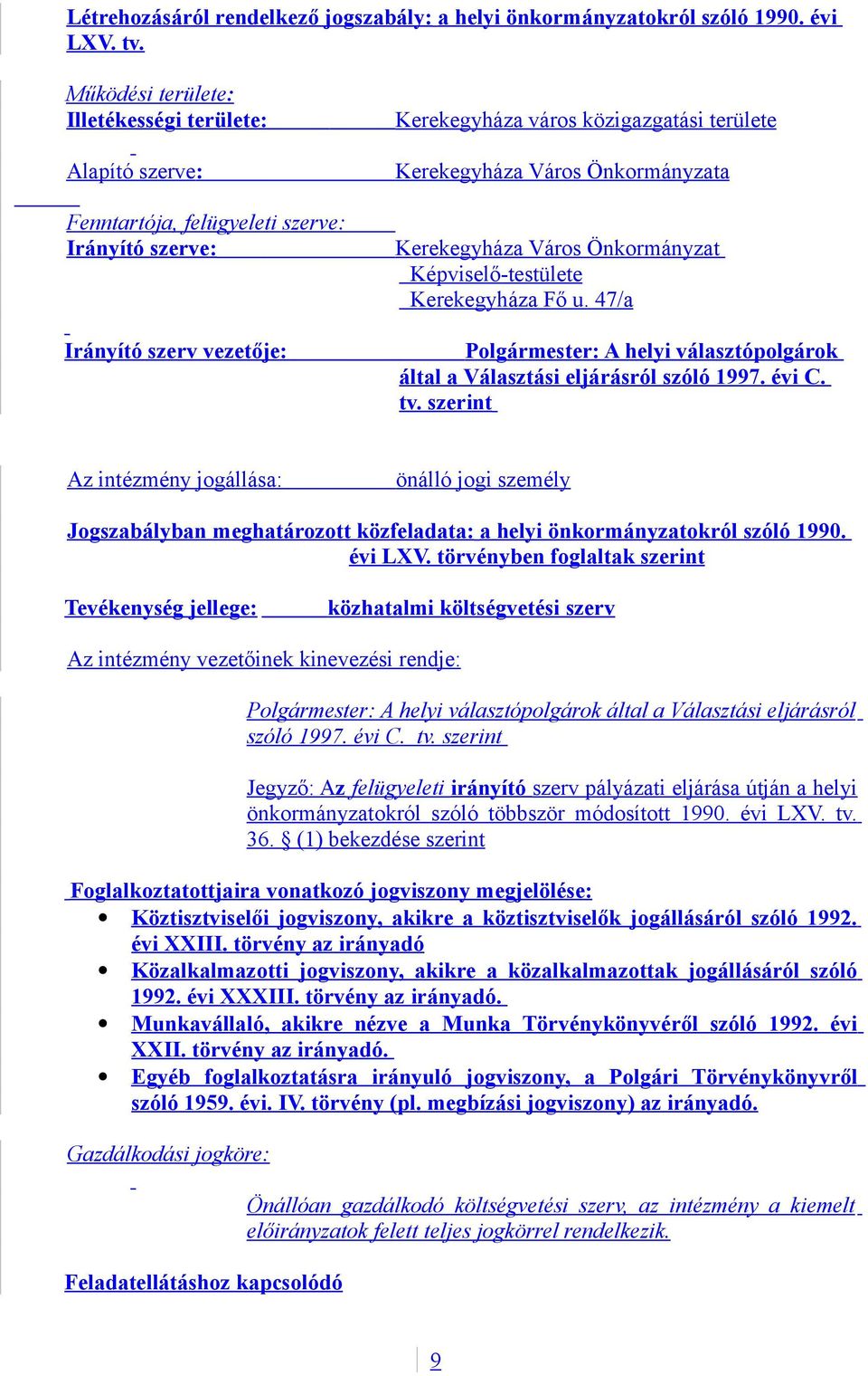 Önkormányzata Kerekegyháza Város Önkormányzat Képviselő-testülete Kerekegyháza Fő u. 47/a Polgármester: A helyi választópolgárok által a Választási eljárásról szóló 1997. évi C. tv.