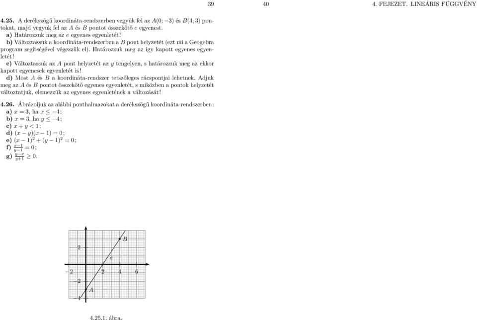 ) Változtssuk z A pont helzetét z tengelen, s htározzuk meg z ekkor kpott egenesek egenletét is! d) Most A és B koordinát-rendszer tetszőleges ráspontji lehetnek.