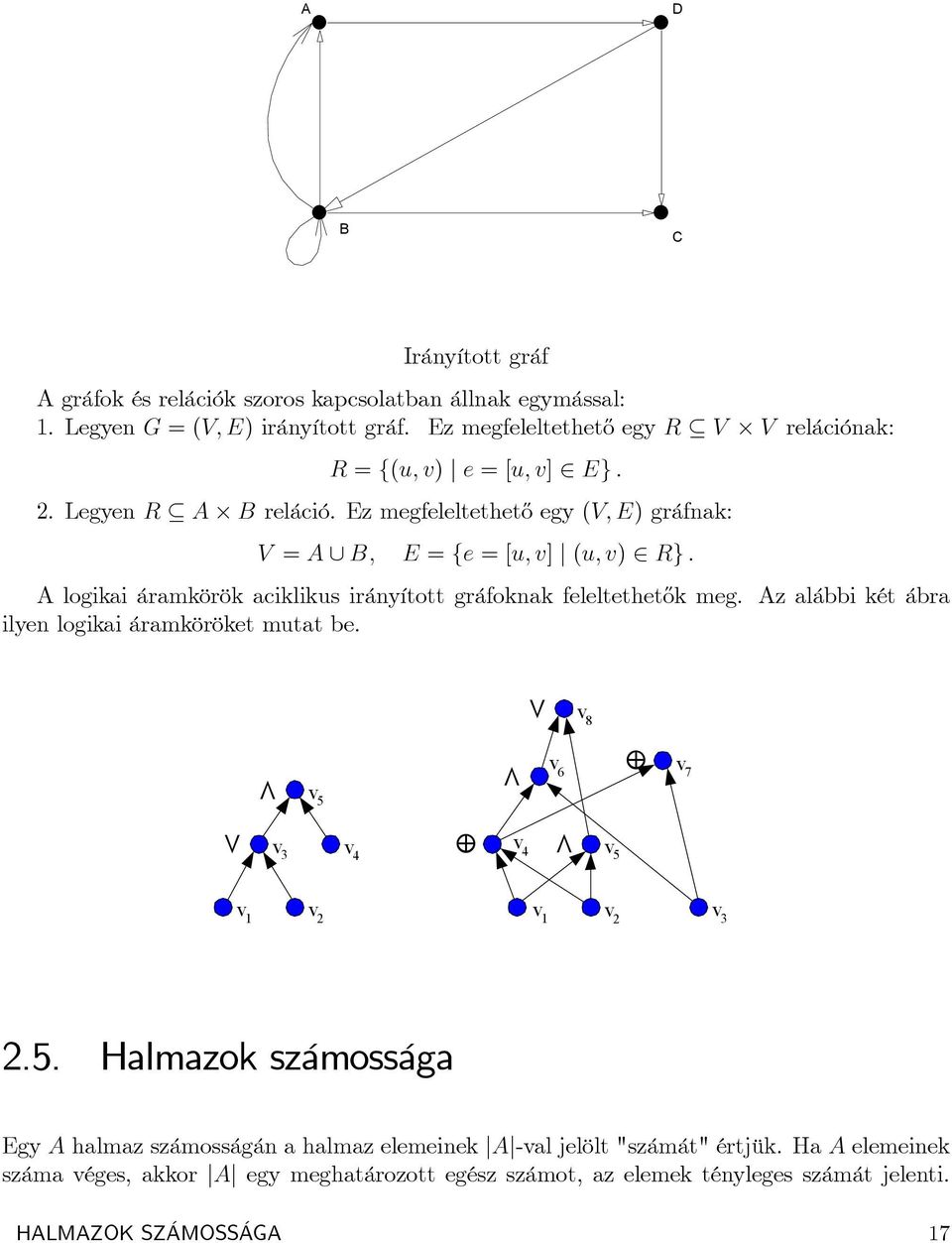 Ez megfeleltethet½o egy (V; E) gráfnak: V = A [ B; E = fe = [u; v] j (u; v) 2 Rg : A logikai áramkörök aciklikus irányított gráfoknak feleltethet½ok meg.