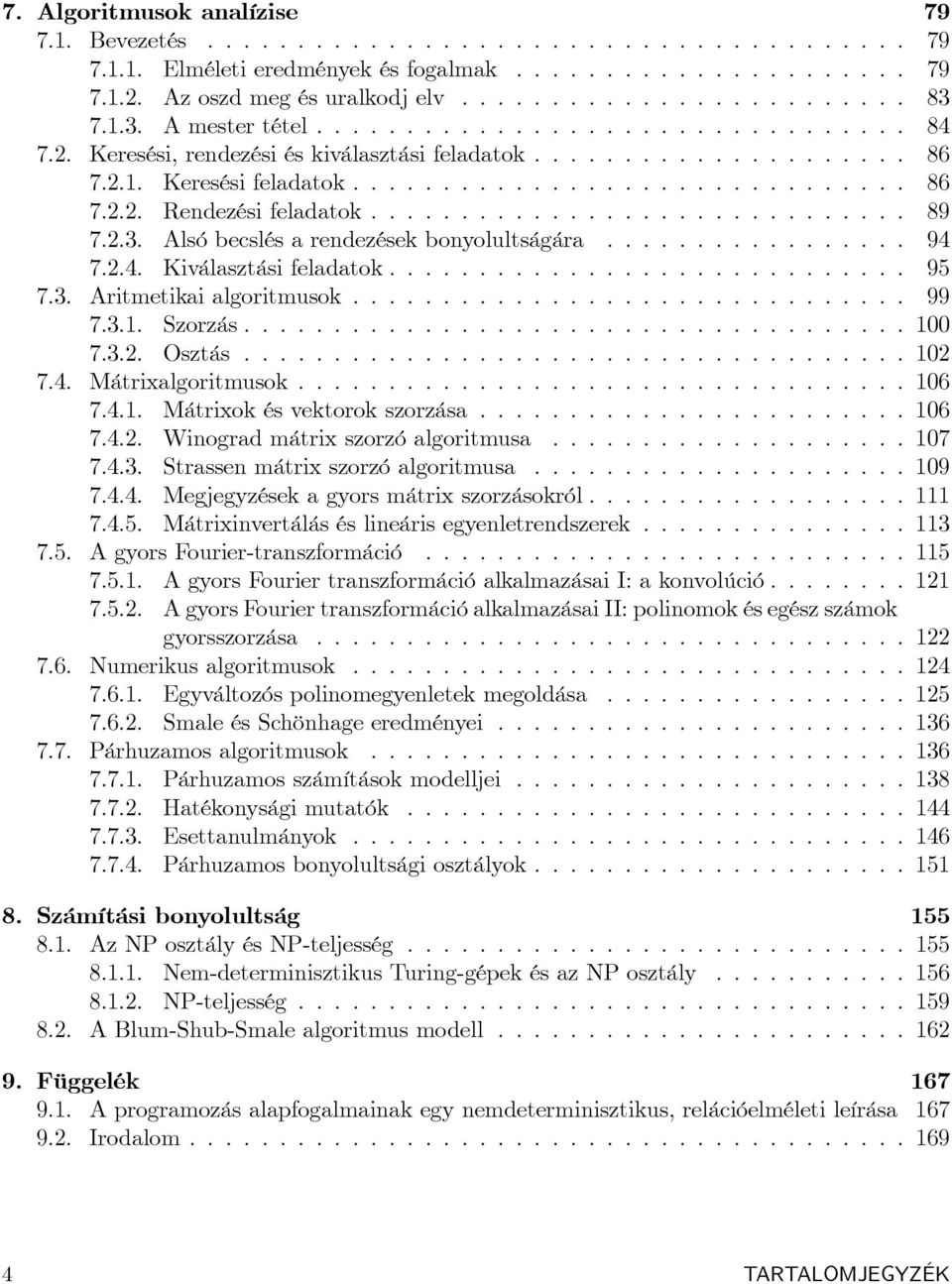 .............................. 86 7.2.2. Rendezési feladatok.............................. 89 7.2.3. Alsó becslés a rendezések bonyolultságára................. 94 7.2.4. Kiválasztási feladatok............................. 95 7.