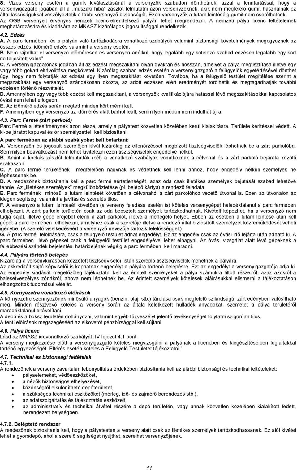 Az OGB versenyeit érvényes nemzeti licenc-elrendelkező pályán lehet megrendezni. A nemzeti pálya licenc feltételeinek meghatározására és kiadására az MNASZ kizárólagos jogosultsággal rendelkezik. 4.2.