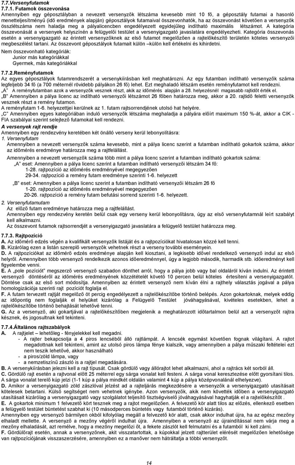 összevonhatók, ha az összevonást követően a versenyzők összlétszáma nem haladja meg a pályalicencben engedélyezett egyidejűleg indítható maximális létszámot.