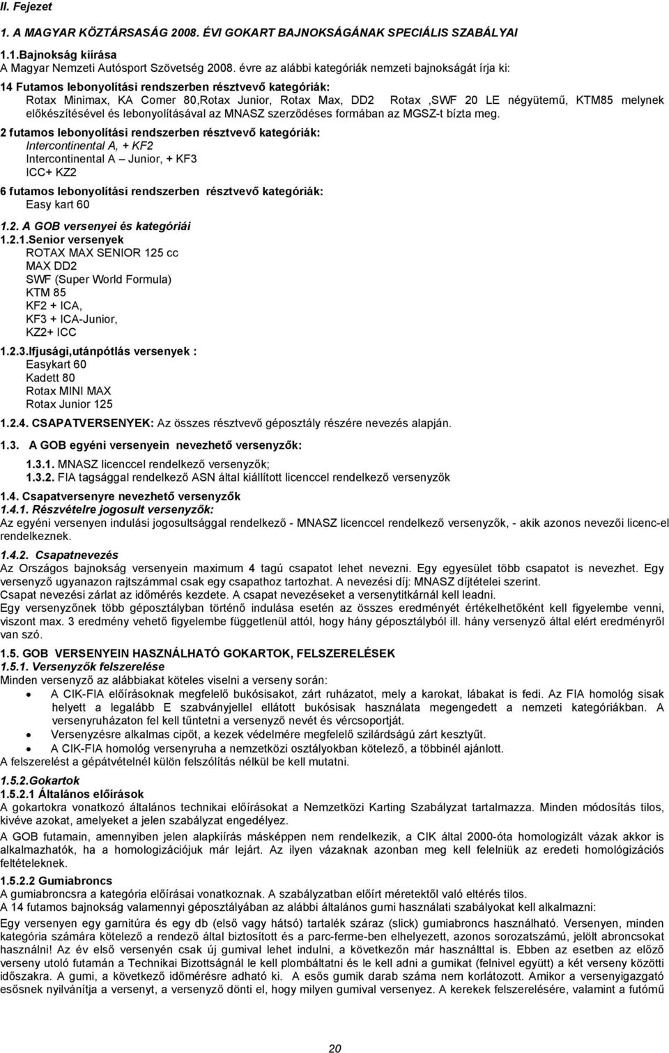 KTM85 melynek előkészítésével és lebonyolításával az MNASZ szerződéses formában az MGSZ-t bízta meg.
