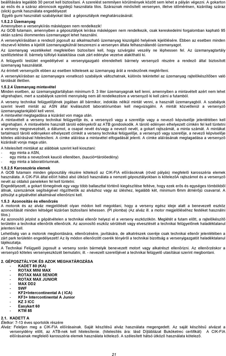 3 Üzemanyag Amennyiben a versenykiírás másképpen nem rendelkezik!