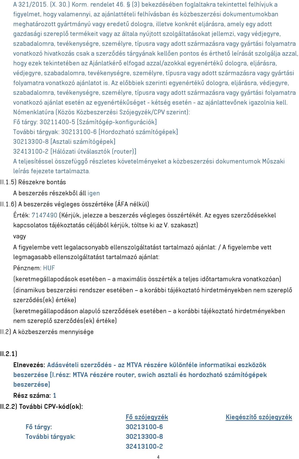 konkrét eljárásra, amely egy adott gazdasági szereplő termékeit vagy az általa nyújtott szolgáltatásokat jellemzi, vagy védjegyre, szabadalomra, tevékenységre, személyre, típusra vagy adott