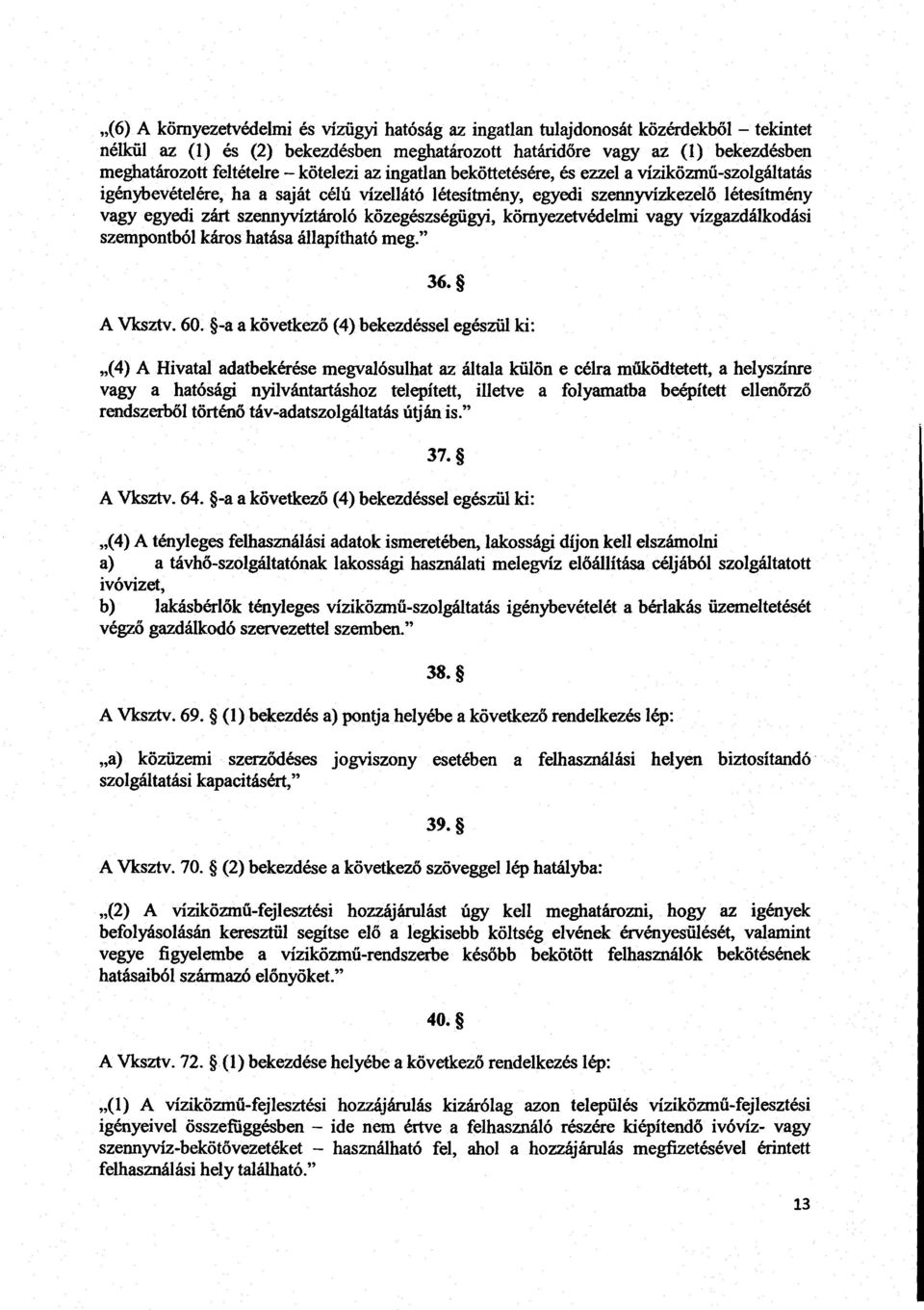 közegészségügyi, környezetvédelmi vagy vízgazdálkodás i szempontból káros hatása állapítható meg. 36. A Vksztv. 60.