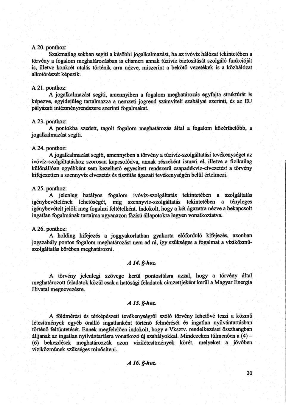 ponthoz : A jogalkalmazást segíti, amennyiben a fogalom meghatározás egyfajta struktúrát i s képezve, egyidejűleg tartalmazza a nemzeti jogrend számviteli szabályai szerinti, és az EU pályázati