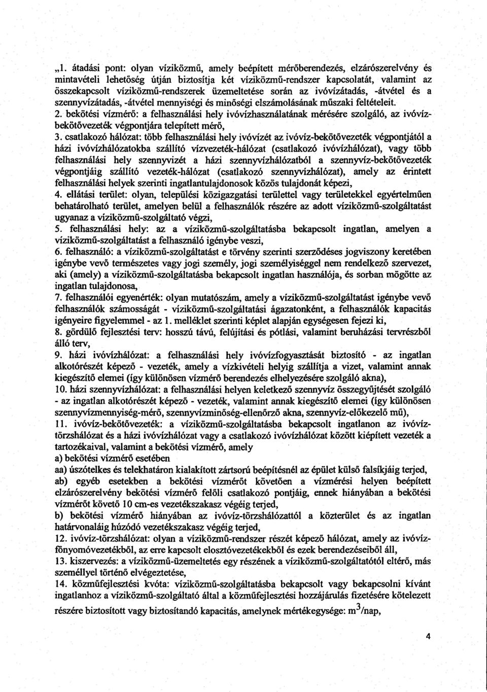 bekötési vízmérő: a felhasználási hely ivóvízhasználatának mérésére szolgáló, az ivóvízbekőtővezeték végpontjára telepített mérő, 3.