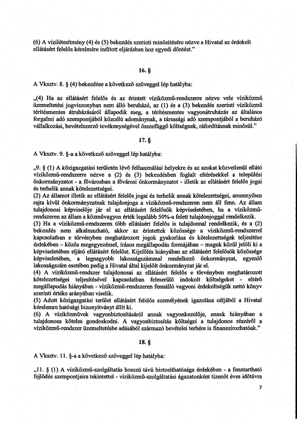 (3) bekezdés szerinti víziközmű térítésmentes átruházásáról állapodik meg, a térítésmentes vagyonátruházás az általáno s forgalmi adó szempontjából közcélú adománynak, a társasági adó szempontjából a