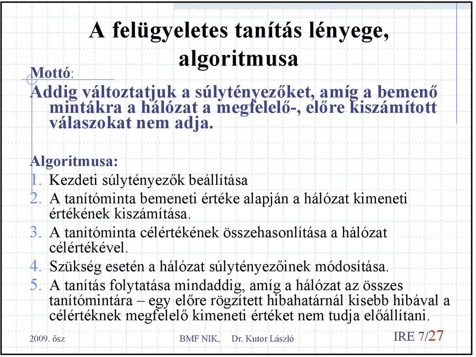 A tanítómnta célértékének összehasonlítása a hálózat célértékével. 4. Szükség esetén a hálózat súlytényezőnek módosítása. 5.