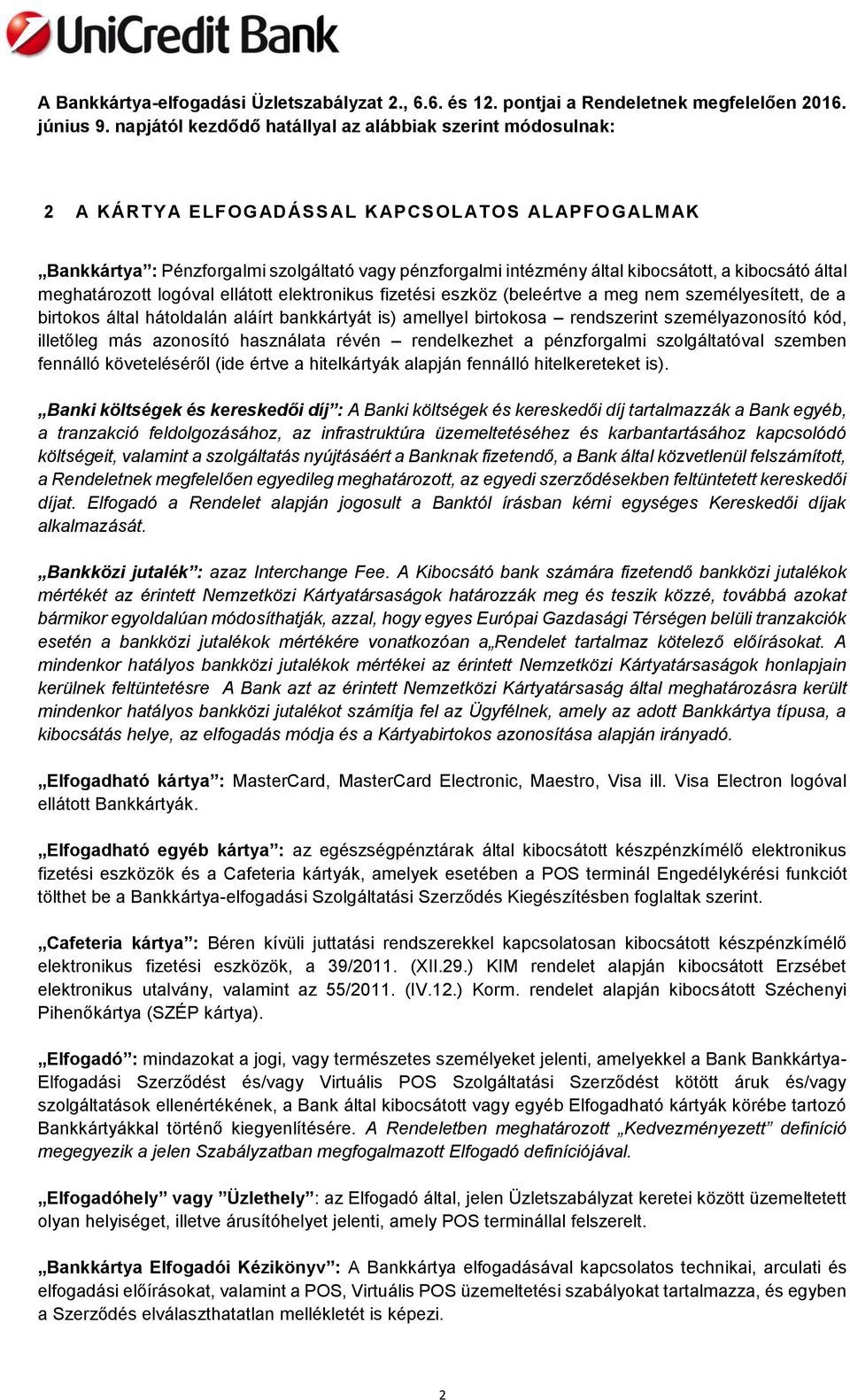 kibocsátó által meghatározott logóval ellátott elektronikus fizetési eszköz (beleértve a meg nem személyesített, de a birtokos által hátoldalán aláírt bankkártyát is) amellyel birtokosa rendszerint