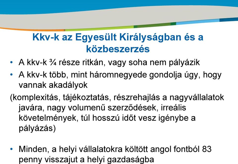 részrehajlás a nagyvállalatok javára, nagy volumenű szerződések, irreális követelmények, túl hosszú