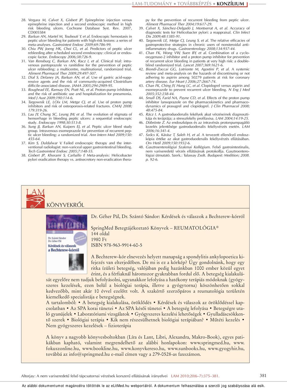 Chiu PW, Joeng HK, Choi CL, et al. Predictors of peptic ulcer rebleeding after scheduled second enndoscopy: clinical or endoscopic factor. Endoscopy 2006;38:726-9. 31.