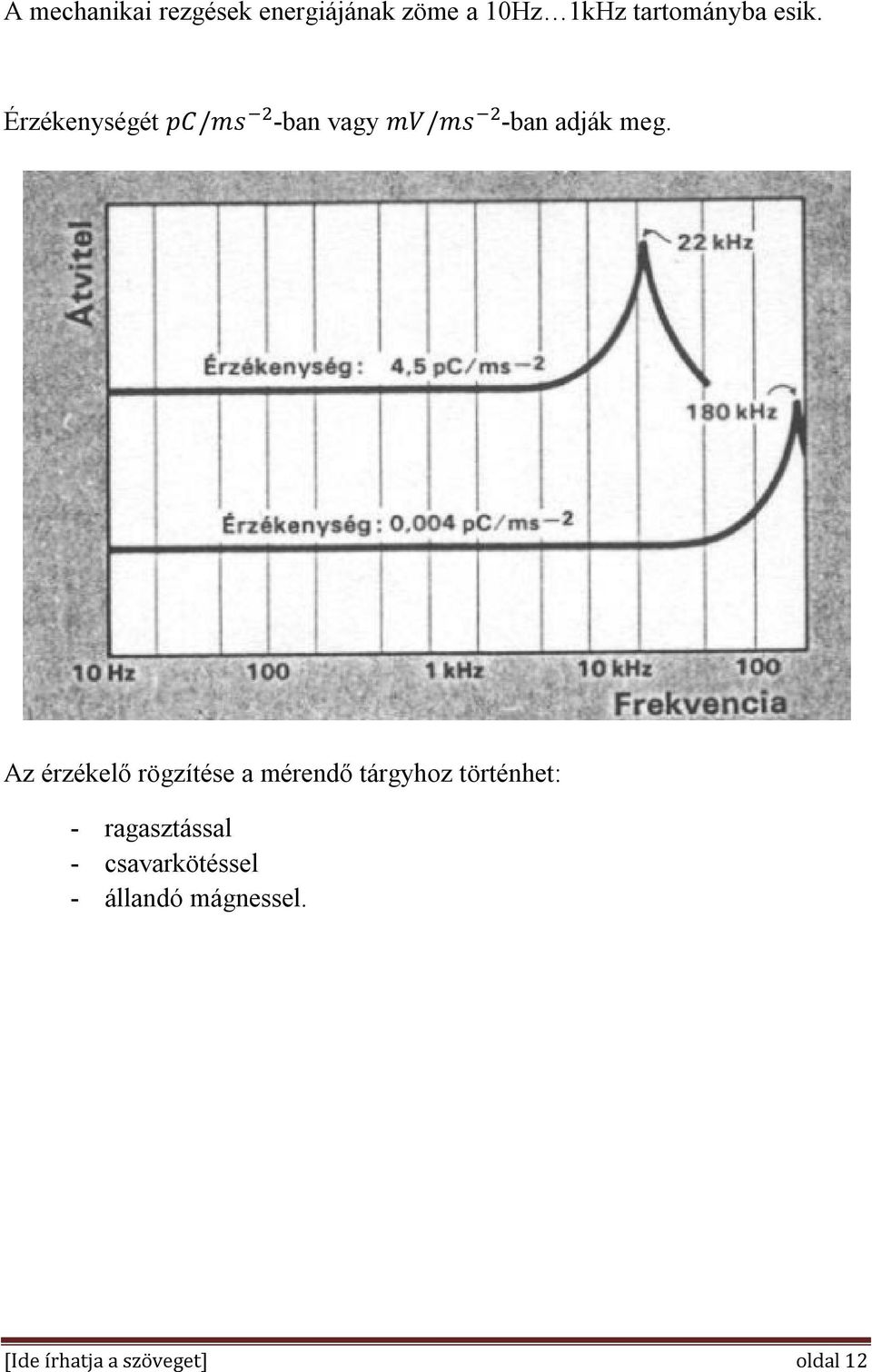 Az érzékelő rögzítése a mérendő tárgyhoz történhet: -