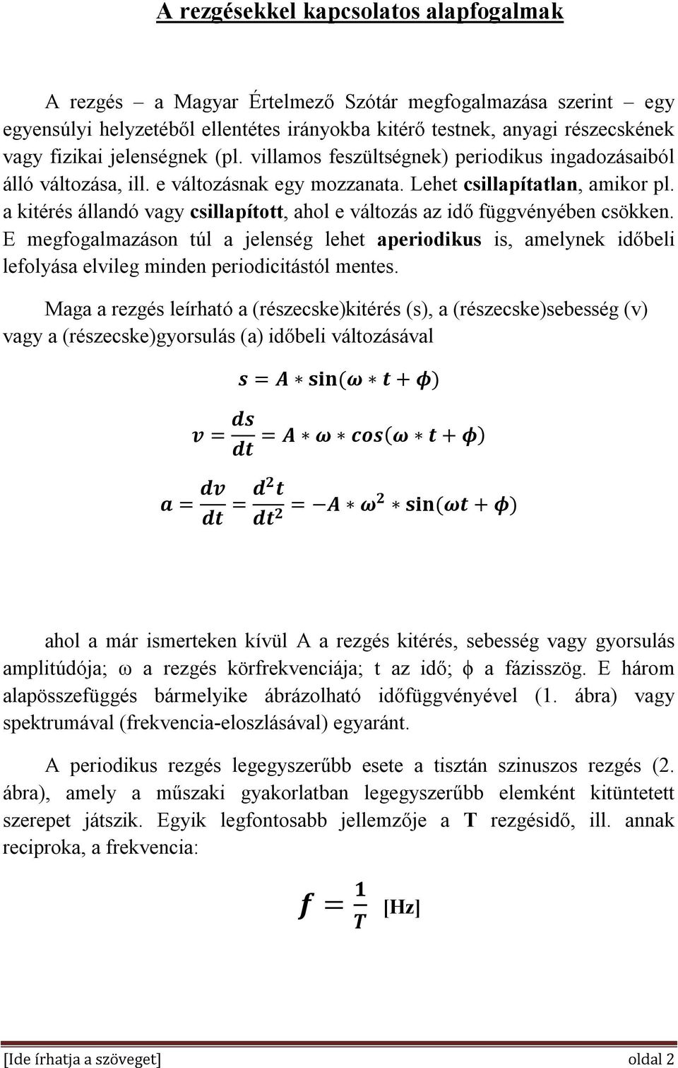 a kitérés állandó vagy csillapított, ahol e változás az idő függvényében csökken.