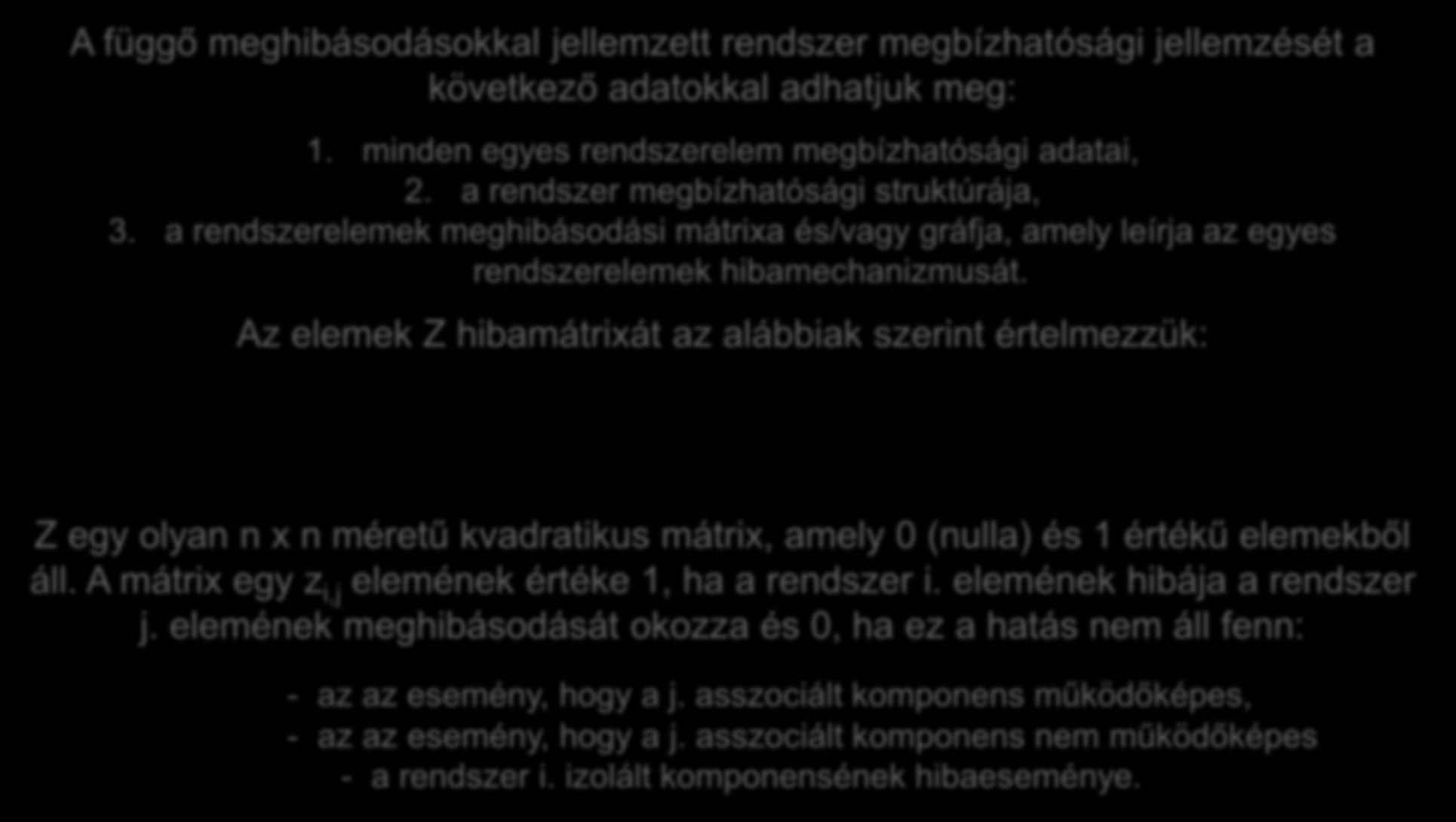 Függő rendszer megbízhaósága. Belső kövekezményű rendszerek. A függő meghibásodásokkal jellemze rendszer megbízhaósági jellemzésé a kövekező adaokkal adhajuk meg:.