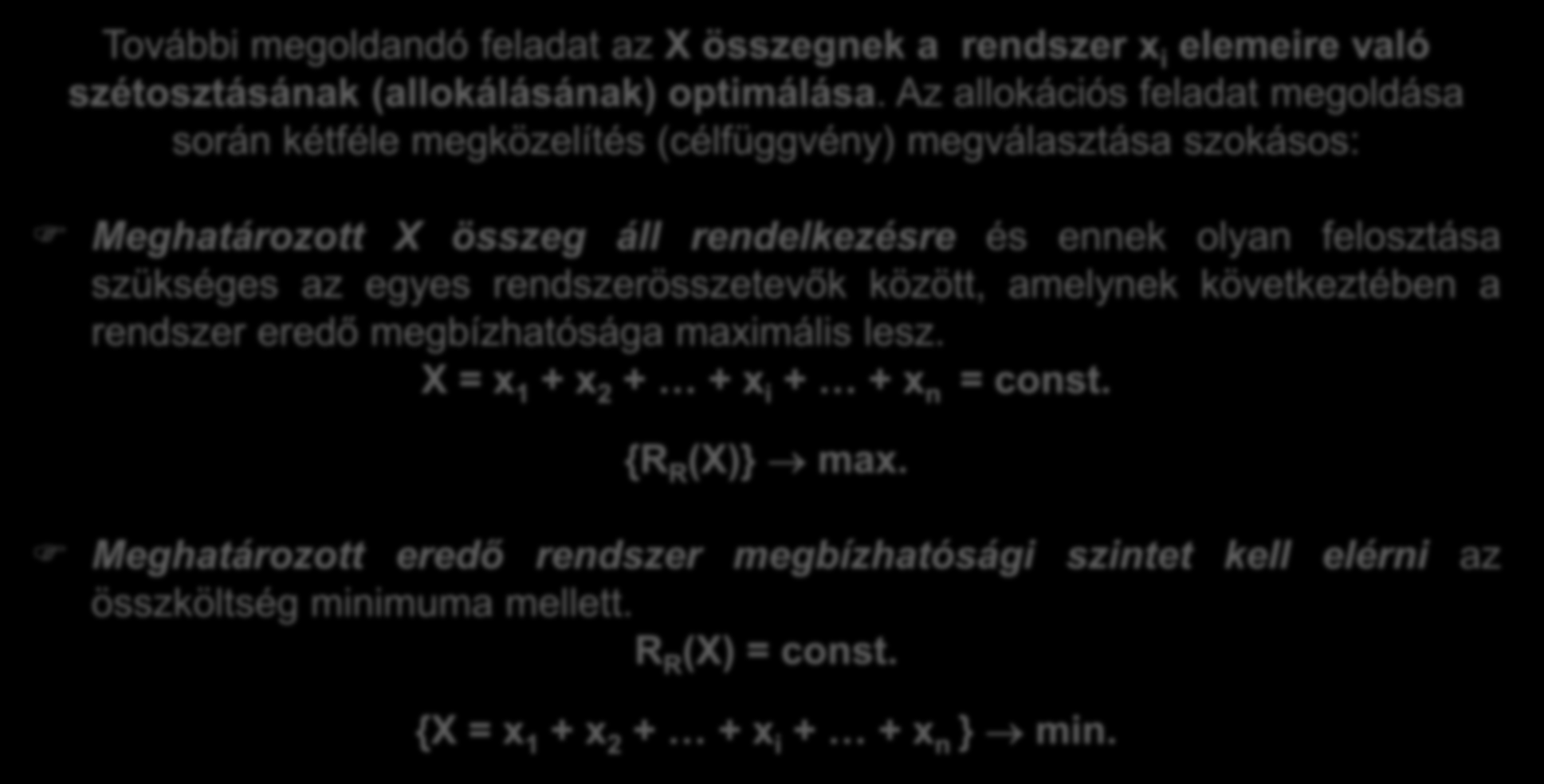 Megbízhaóság-kölség összefüggés. További megoldandó felada az X összegnek a rendszer x i elemeire való széoszásának (allokálásának) opimálása.