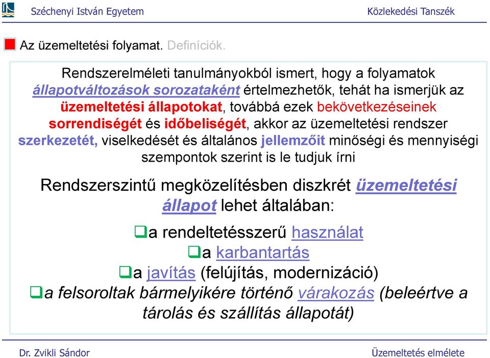 ezek bekövekezéseinek sorrendiségé és időbeliségé, akkor az üzemeleési rendszer szerkezeé, viselkedésé és álalános jellemzői minőségi és