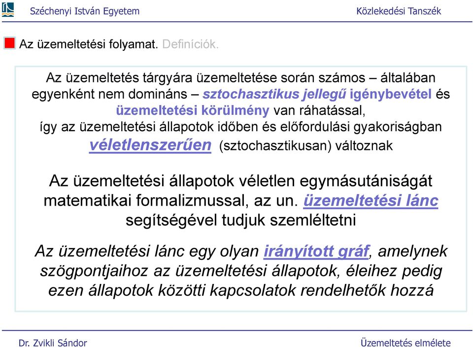 ráhaással, így az üzemeleési állapook időben és előfordulási gyakoriságban vélelenszerűen (szochaszikusan) váloznak Az üzemeleési állapook