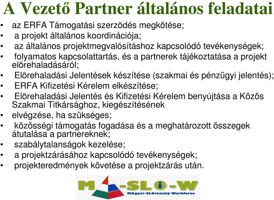 Kérelem elkészítése; Elırehaladási Jelentés és Kifizetési Kérelem benyújtása a Közös Szakmai Titkársághoz, kiegészítésének elvégzése, ha szükséges; közösségi támogatás