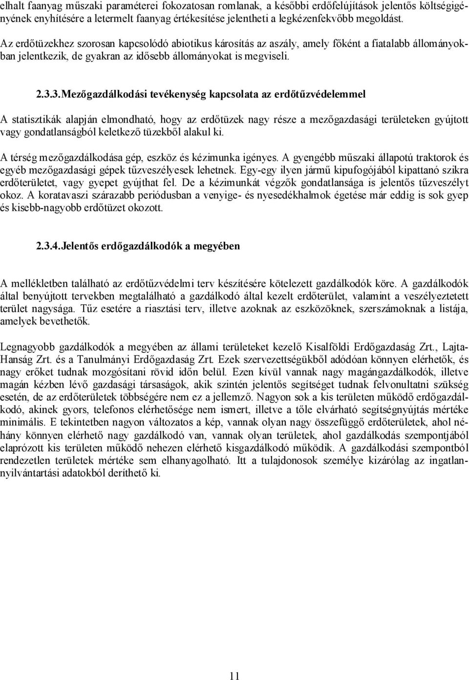 3. Mezőgazdálkodási tevékenység kapcsolata az erdőtűzvédelemmel A statisztikák alapján elmondható, hogy az erdőtüzek nagy része a mezőgazdasági területeken gyújtott vagy gondatlanságból keletkező