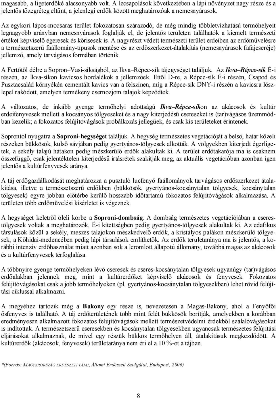 természeti értéket képviselő égeresek és kőrisesek is.