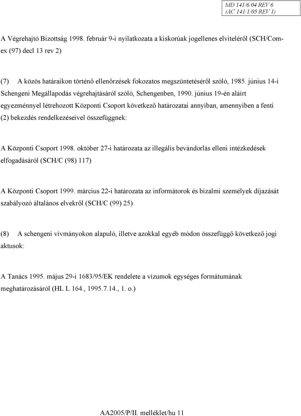 június 14-i Schengeni Megállapodás végrehajtásáról szóló, Schengenben, 1990.