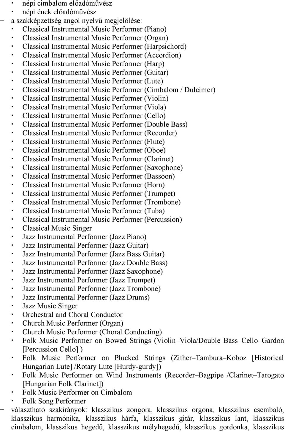 Instrumental Music Performer (Lute) Classical Instrumental Music Performer (Cimbalom / Dulcimer) Classical Instrumental Music Performer (Violin) Classical Instrumental Music Performer (Viola)