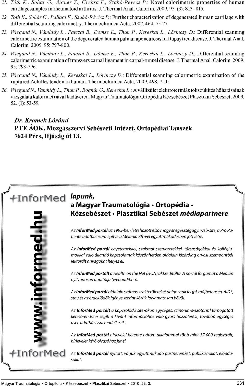 , Vámhidy L., Patczai B., Dömse E., Than P., Kereskai L., Lőrinczy D.: Differential scanning calorimetric examination of the degenerated human palmar aponeurosis in Dupuytren disease. J. Thermal Anal.
