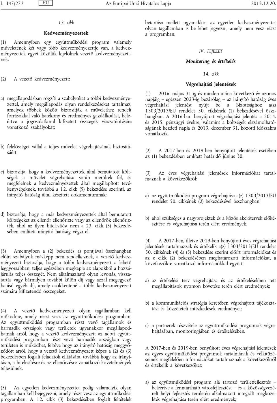 (2) A vezető kedvezményezett: a) megállapodásban rögzíti a szabályokat a többi kedvezményezettel, amely megállapodás olyan rendelkezéseket tartalmaz, amelyek többek között biztosítják a művelethez