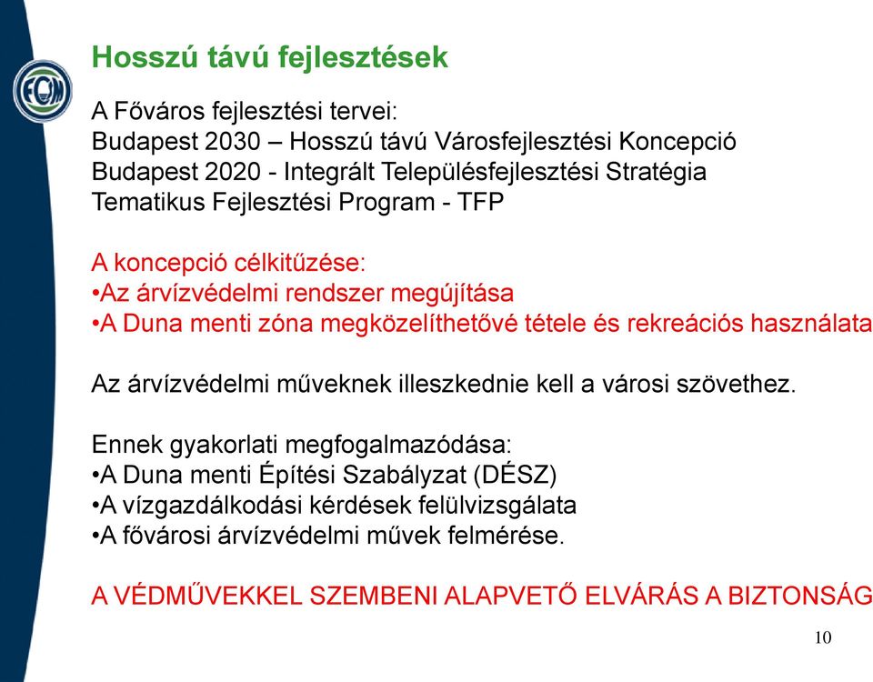 megközelíthetővé tétele és rekreációs használata Az árvízvédelmi műveknek illeszkednie kell a városi szövethez.