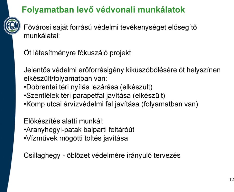 lezárása (elkészült) Szentlélek téri parapetfal javítása (elkészült) Komp utcai árvízvédelmi fal javítása (folyamatban van)