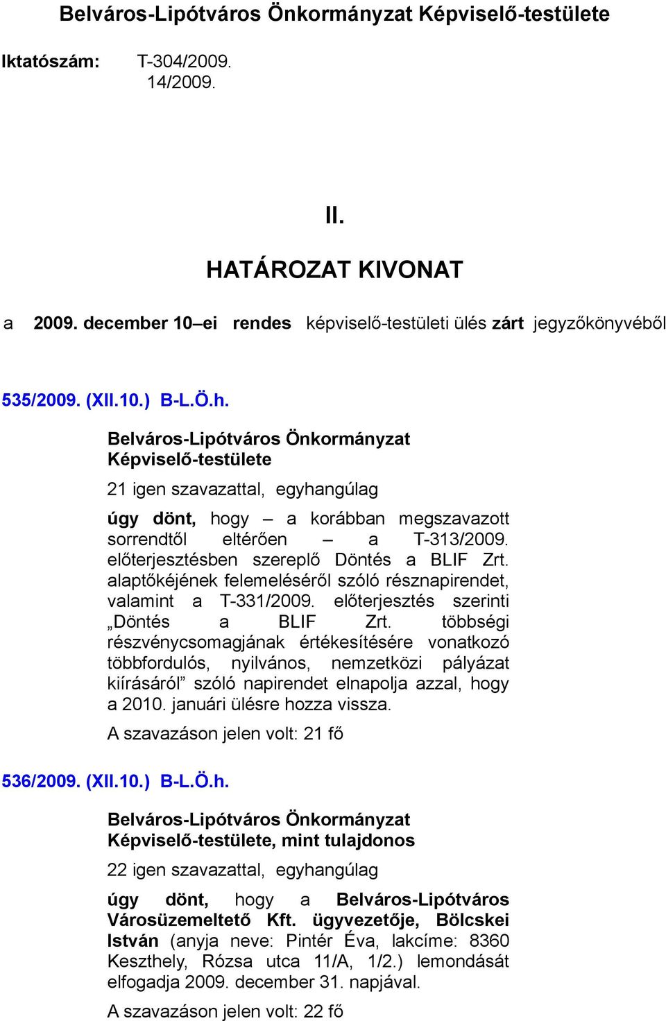 alaptőkéjének felemeléséről szóló résznapirendet, valamint a T-331/2009. előterjesztés szerinti Döntés a BLIF Zrt.