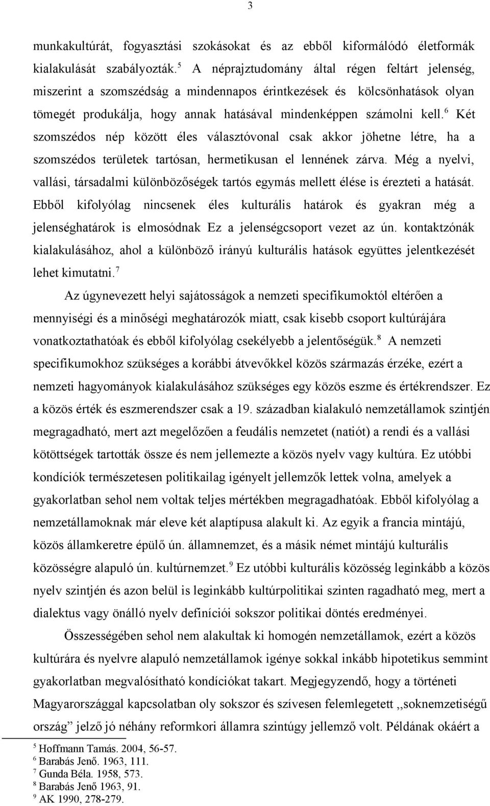 6 Két szomszédos nép között éles választóvonal csak akkor jöhetne létre, ha a szomszédos területek tartósan, hermetikusan el lennének zárva.