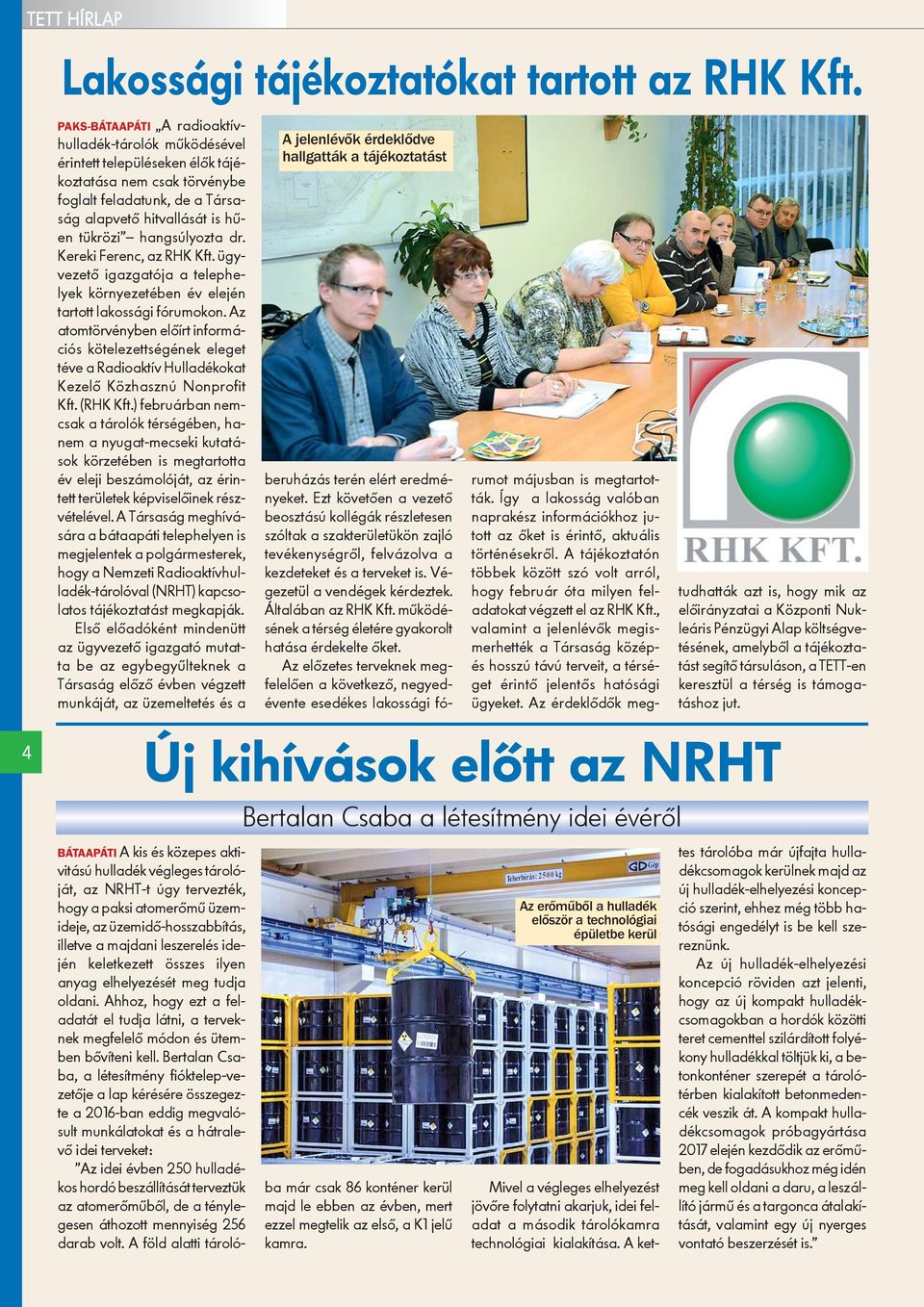 hangsúlyozta dr. Kereki Ferenc, az RHK Kft. ügyvezetõ igazgatója a telephelyek környezetében év elején tartott lakossági fórumokon.