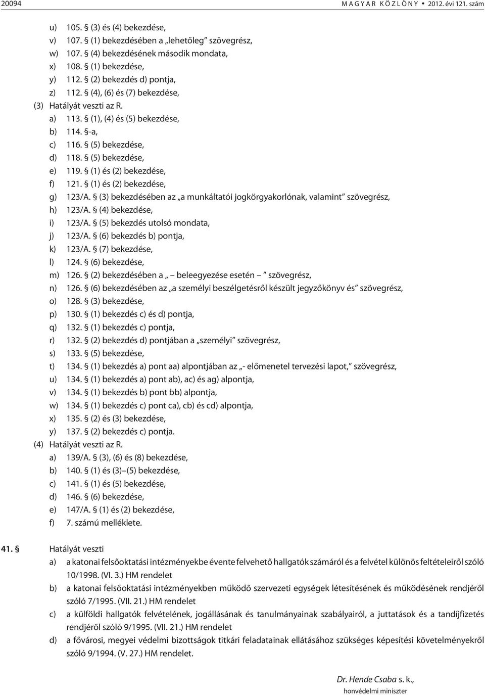 (1) és (2) bekezdése, f) 121. (1) és (2) bekezdése, g) 123/A. (3) bekezdésében az a munkáltatói jogkörgyakorlónak, valamint szövegrész, h) 123/A. (4) bekezdése, i) 123/A.