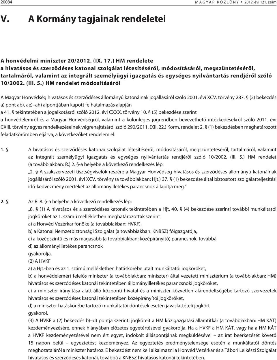 rendjérõl szóló 10/2002. (III. 5.) HM rendelet módosításáról A Magyar Honvédség hivatásos és szerzõdéses állományú katonáinak jogállásáról szóló 2001. évi XCV. törvény 287.