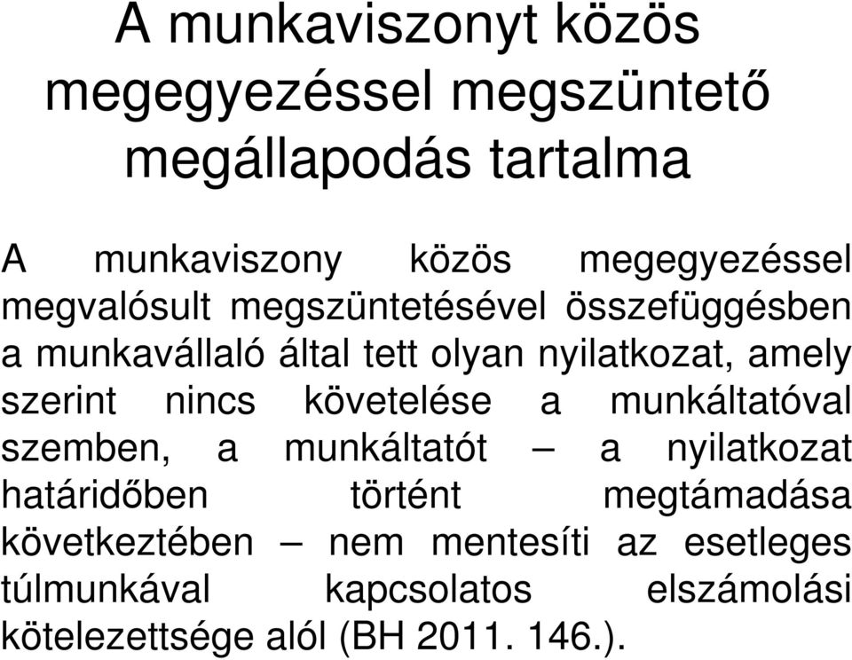 nincs követelése a munkáltatóval szemben, a munkáltatót a nyilatkozat határidőben történt megtámadása