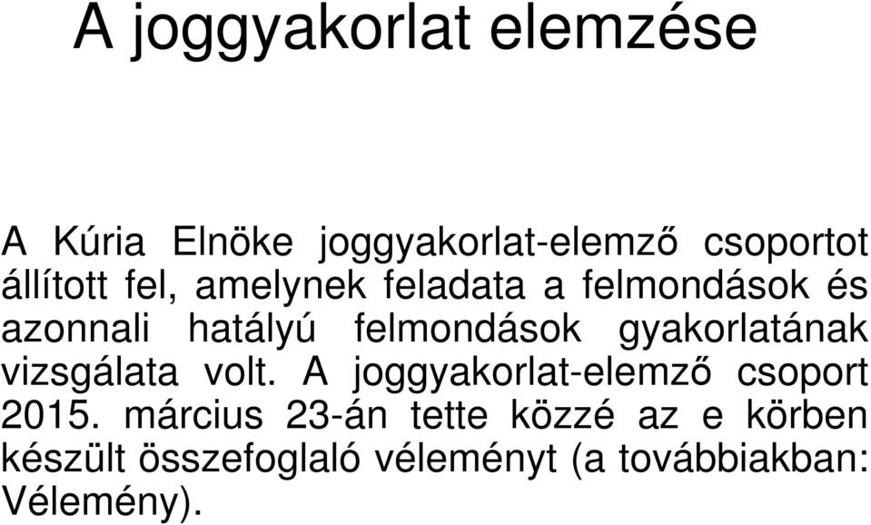 gyakorlatának vizsgálata volt. A joggyakorlat-elemző csoport 2015.