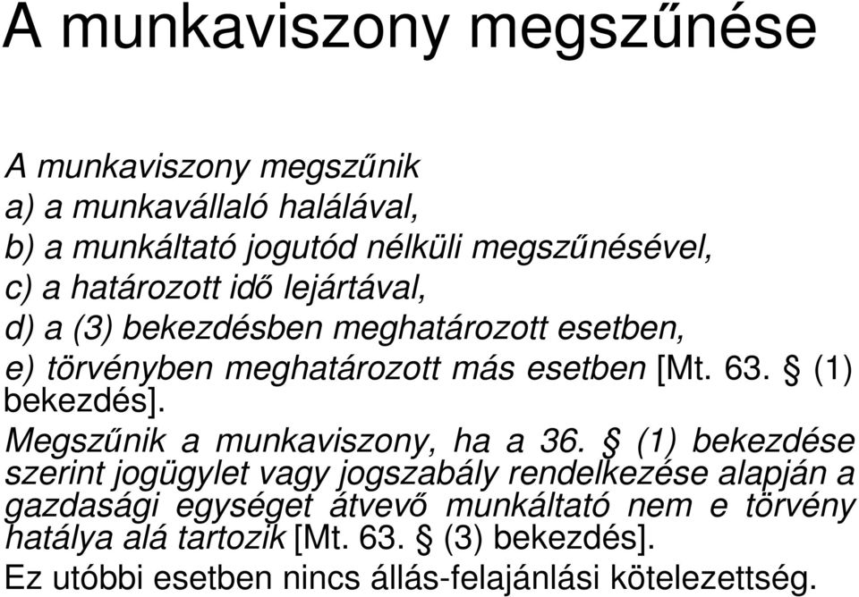 (1) bekezdés]. Megszűnik a munkaviszony, ha a 36.