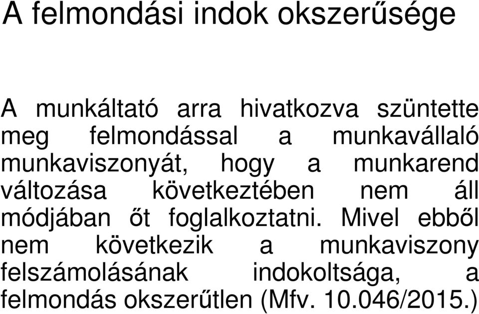 következtében nem áll módjában őt foglalkoztatni.