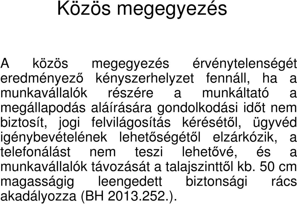 felvilágosítás kérésétől, ügyvéd igénybevételének lehetőségétől elzárkózik, a telefonálást nem teszi