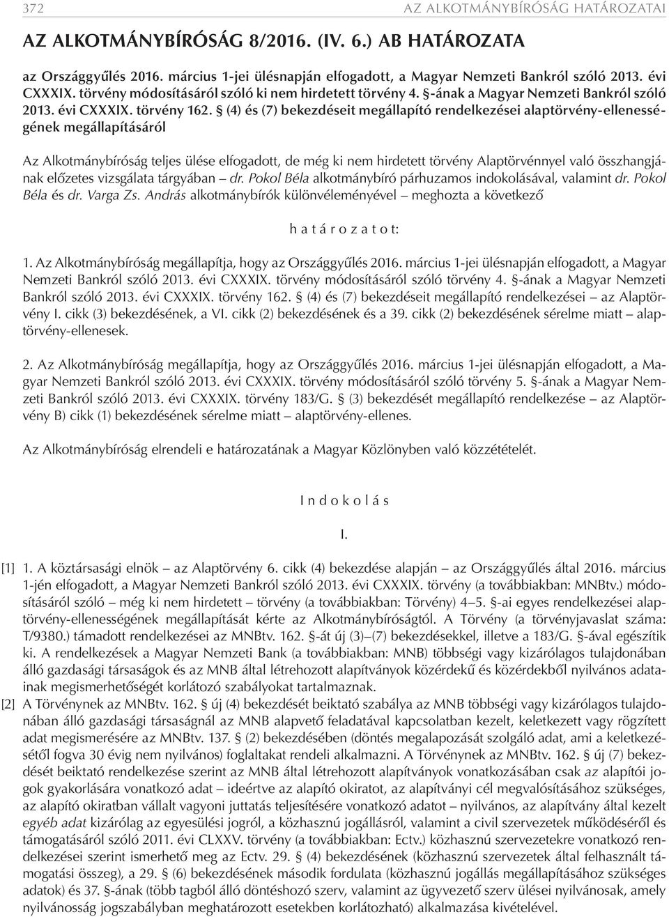 (4) és (7) bekezdéseit megállapító rendelkezései alaptörvény-ellenességének megállapításáról Az Alkotmánybíróság teljes ülése elfogadott, de még ki nem hirdetett törvény Alaptörvénnyel való