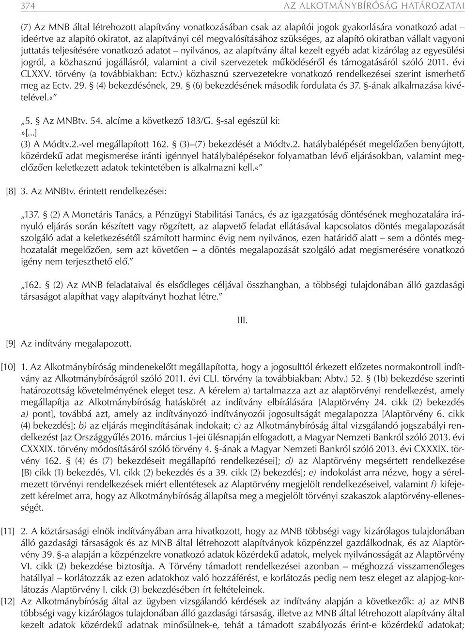 jogállásról, valamint a civil szervezetek működéséről és támogatásáról szóló 2011. évi CLXXV. törvény (a továbbiakban: Ectv.