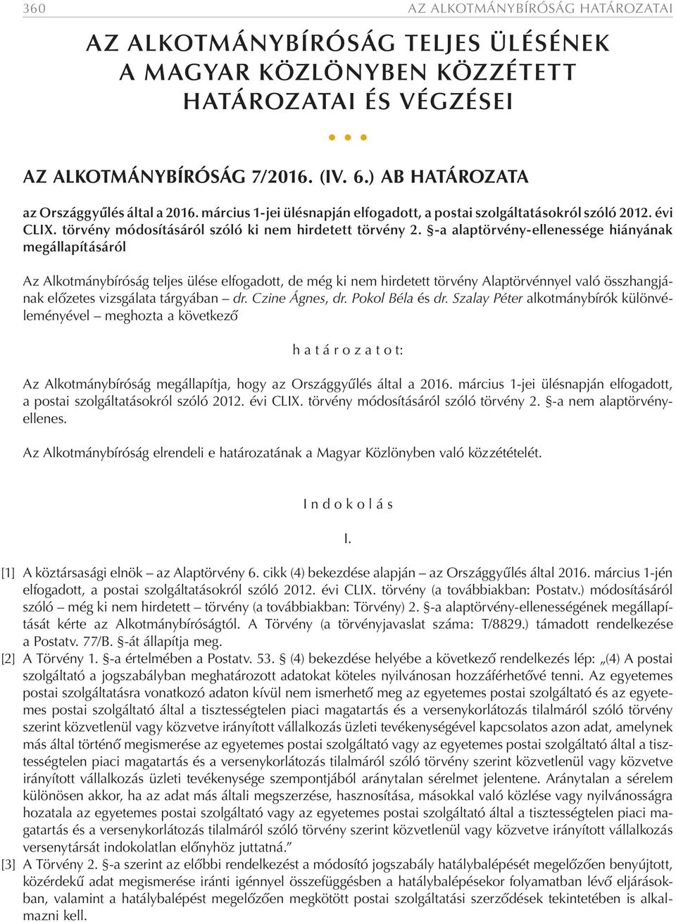 -a alaptörvény-ellenessége hiányának megállapításáról Az Alkotmánybíróság teljes ülése elfogadott, de még ki nem hirdetett törvény Alaptörvénnyel való összhangjának előzetes vizsgálata tárgyában dr.