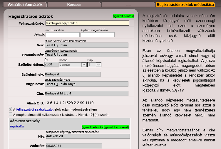 Azonossági nyilatkozat tétele nélkül elvégezhető a regisztráció során megadott e-mail cím (felhasználó név) és/vagy jelszó módosítása. A regisztráció során megadott további - a Hbnytv 4.