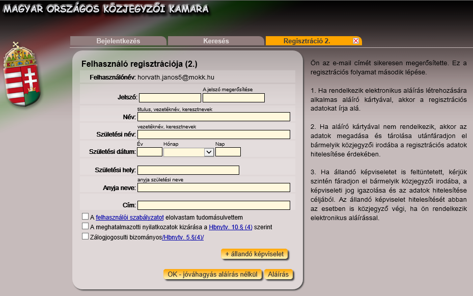 3. A regisztrációs kérelem kitöltése. A regisztrációval kapcsolatos általános követelmények: - Egy természetes személyhez vagy szervezethez egyidejűleg kizárólag egy érvényes regisztráció tartozhat.